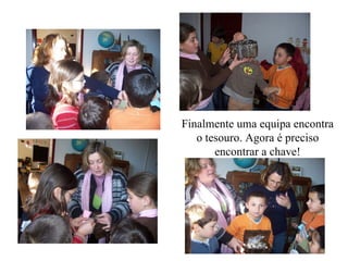 Finalmente uma equipa encontra o tesouro. Agora é preciso encontrar a chave! 