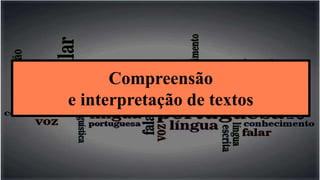 Compreensão
e interpretação de textos
 
