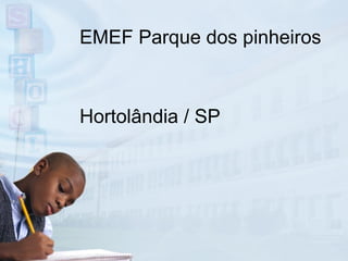 EMEF Parque dos pinheiros Hortolândia / SP 