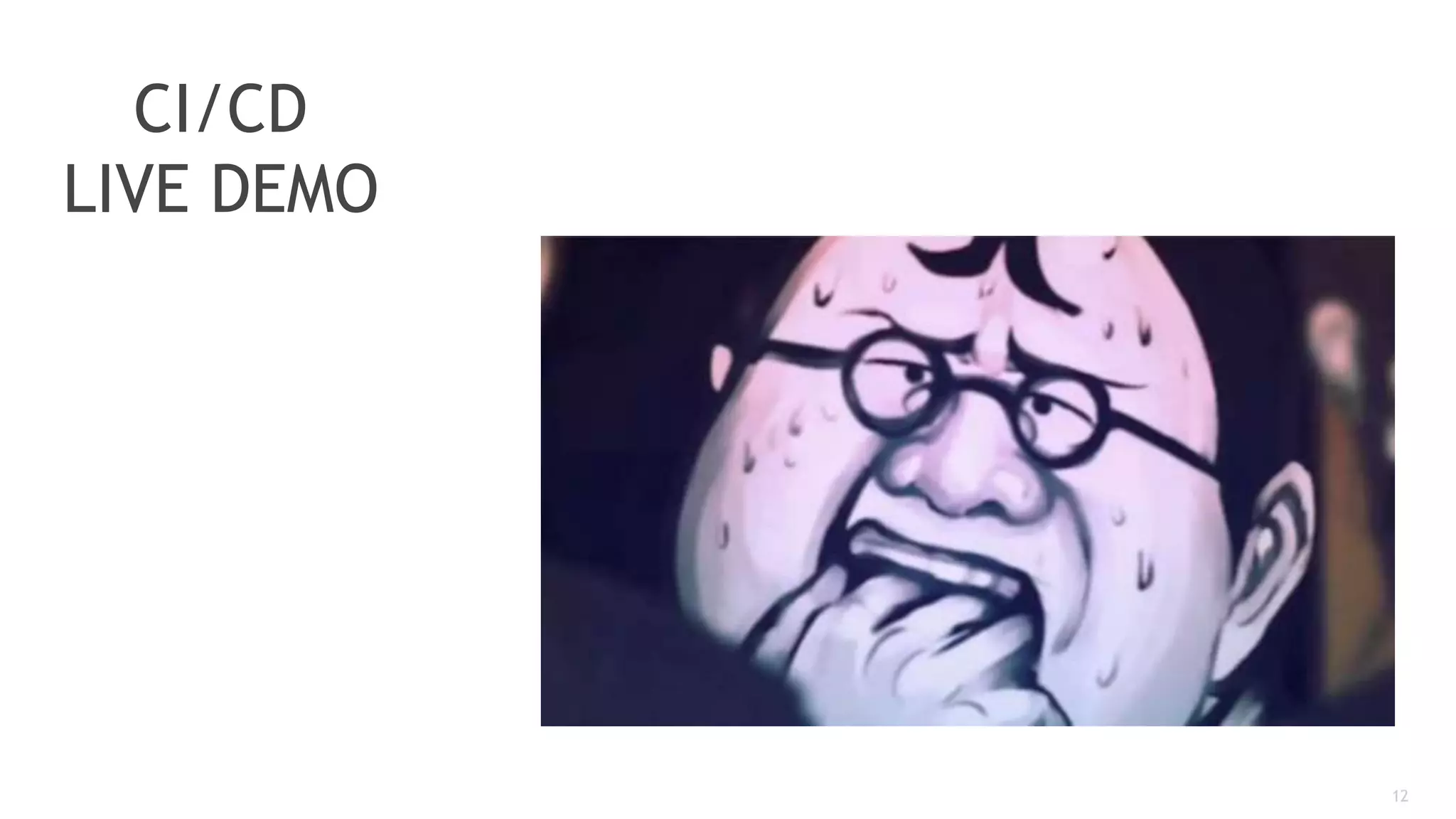 12
CI/CD
LIVE DEMO
 