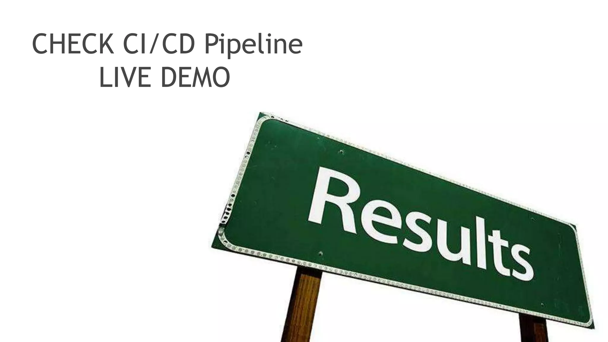 27
CHECK CI/CD Pipeline
LIVE DEMO
 