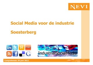 Social Media voor de industrie

      Soesterberg




Comprehensio 29 juni 2011
 
