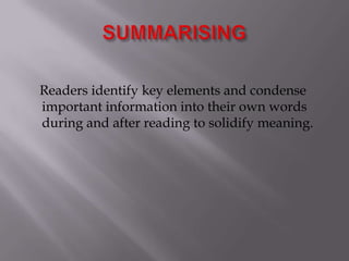 SUMMARISING    Readers identify key elements and condense important information into their own words during and after reading to solidify meaning.