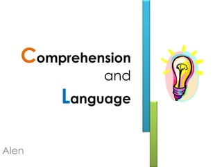 Comprehension
and
Language
Alen
 