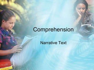 Comprehension

  Narrative Text
 