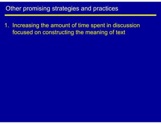 Other promising strategies and practices

1. Increasing the amount of time spent in discussion
   focused on constructing the meaning of text
 