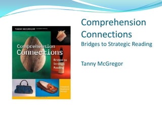 Comprehension ConnectionsBridges to Strategic ReadingTanny McGregor 