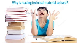 Why is reading technical material so hard?
 