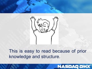 This is easy to read because of prior 
knowledge and structure. 
 