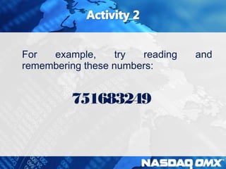 For example, try reading and 
remembering these numbers: 
751683249 
 