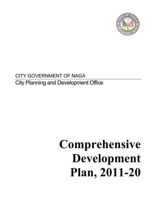 CITY GOVERNMENT OF NAGA
City Planning and Development Office




                 Comprehensive
                   Development
                  Plan, 2011-20
 