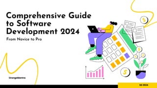 Comprehensive Guide
to Software
Development 2024
From Novice to Pro
OrangeMantra
SD 2024
 