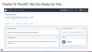 Sumo Logic Confidential
Thanks To The API, We Can Really Do This
 