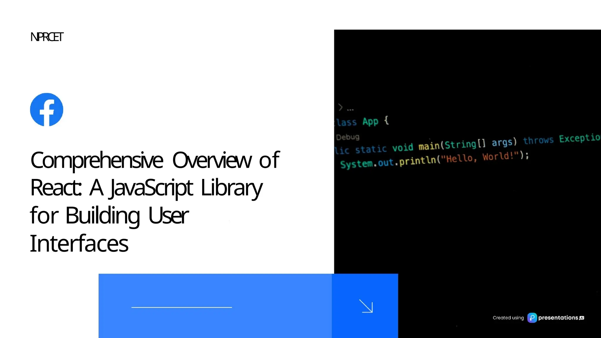 NPRCET
Comprehensive Overview of
React: A JavaScript Library
for Building User
Interfaces
 