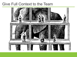 Give Full Context to the Team
 