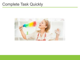 Complete Task Quickly
 