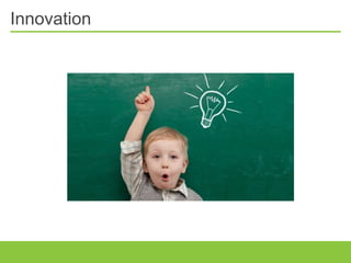 Innovation
 