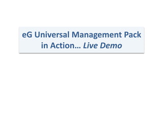 eG Universal Management Pack
in Action… Live Demo
 