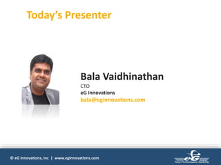 © eG Innovations, Inc | www.eginnovations.com
Today’s Presenter
Bala Vaidhinathan
CTO
eG Innovations
bala@eginnovations.com
 