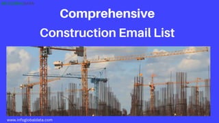 Comprehensive
Construction Email List
www.infoglobaldata.com
 