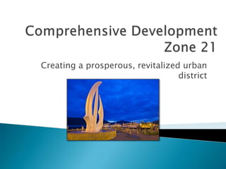 Creating a prosperous, revitalized urban
district
 