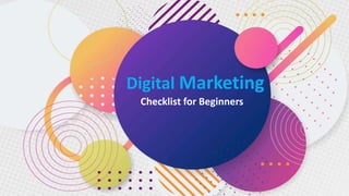 Digital Marketing
Checklist for Beginners
 