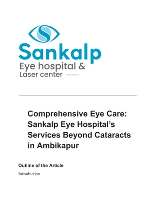 Comprehensive Eye Care:
Sankalp Eye Hospital’s
Services Beyond Cataracts
in Ambikapur
Outline of the Article
Introduction
 