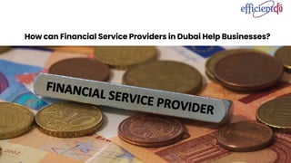 How can Financial Service Providers in Dubai Help Businesses