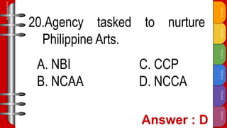 TITLE
F
TITLE
E
TITLE
D
TITLE
C
TITLE
B
TITLE
A
SLIDESMANIA.COM
20.Agency tasked to nurture
Philippine Arts.
A. NBI C. CCP
B. NCAA D. NCCA
 