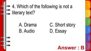 TITLE
F
TITLE
E
TITLE
D
TITLE
C
TITLE
B
TITLE
A
SLIDESMANIA.COM
4. Which of the following is not a
literary text?
A. Drama C. Short story
B. Audio D. Essay
 