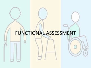 FUNCTIONAL ASSESSMENT
 