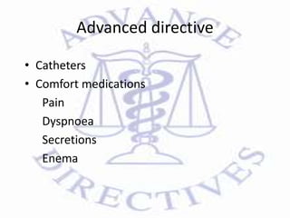 Advanced directive
• Catheters
• Comfort medications
Pain
Dyspnoea
Secretions
Enema
 