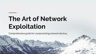 The Art of Network
Exploitation
Comprehensive guide for compromising network devices.
 