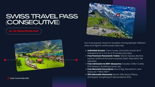 SWISS TRAVEL PASS
(CONSECUTIVE)
ALL-IN-ONE NATIONAL PASS
Swiss Travel Guide 2026
The most popular choice for travelers moving between different
cities and regions continuously every day.
Unlimited Access: Trains, buses, and boats across all of
Switzerland for 3, 4, 6, 8, or 15 consecutive days.
Free Premium Panoramic Trains: Glacier Express, Bernina
Express, Gotthard Panorama Express (seat reservation fee
required).
Free Admission to 500+ Museums: Includes Chillon Castle,
FIFA Museum, Kunsthaus Zurich, etc.
Free Mountain Excursions: Mount Rigi, Stanserhorn, and
Stoos are **100% FREE**.
50% Mountain Discounts: Mount Titlis, Mount Pilatus,
Gornergrat (Jungfraujoch discounted at 25%).
 
