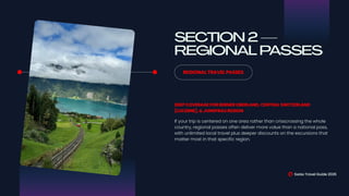 Swiss Travel Guide 2026
SECTION 2—
REGIONAL PASSES
REGIONAL TRAVEL PASSES
If your trip is centered on one area rather than crisscrossing the whole
country, regional passes often deliver more value than a national pass,
with unlimited local travel plus deeper discounts on the excursions that
matter most in that specific region.
DEEP COVERAGE FOR BERNER OBERLAND, CENTRAL SWITZERLAND
(LUCERNE), & JUNGFRAU REGION
 