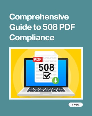 Swipe
Comprehensive
Guide to 508 PDF
Compliance
 