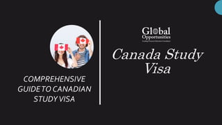 Canada Study
Visa
COMPREHENSIVE
GUIDETO CANADIAN
STUDYVISA
 