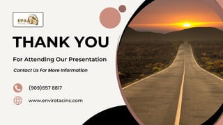 THANK YOU
For Attending Our Presentation
Contact Us For More Information
(909)657 8817
www.envirotacinc.com
 