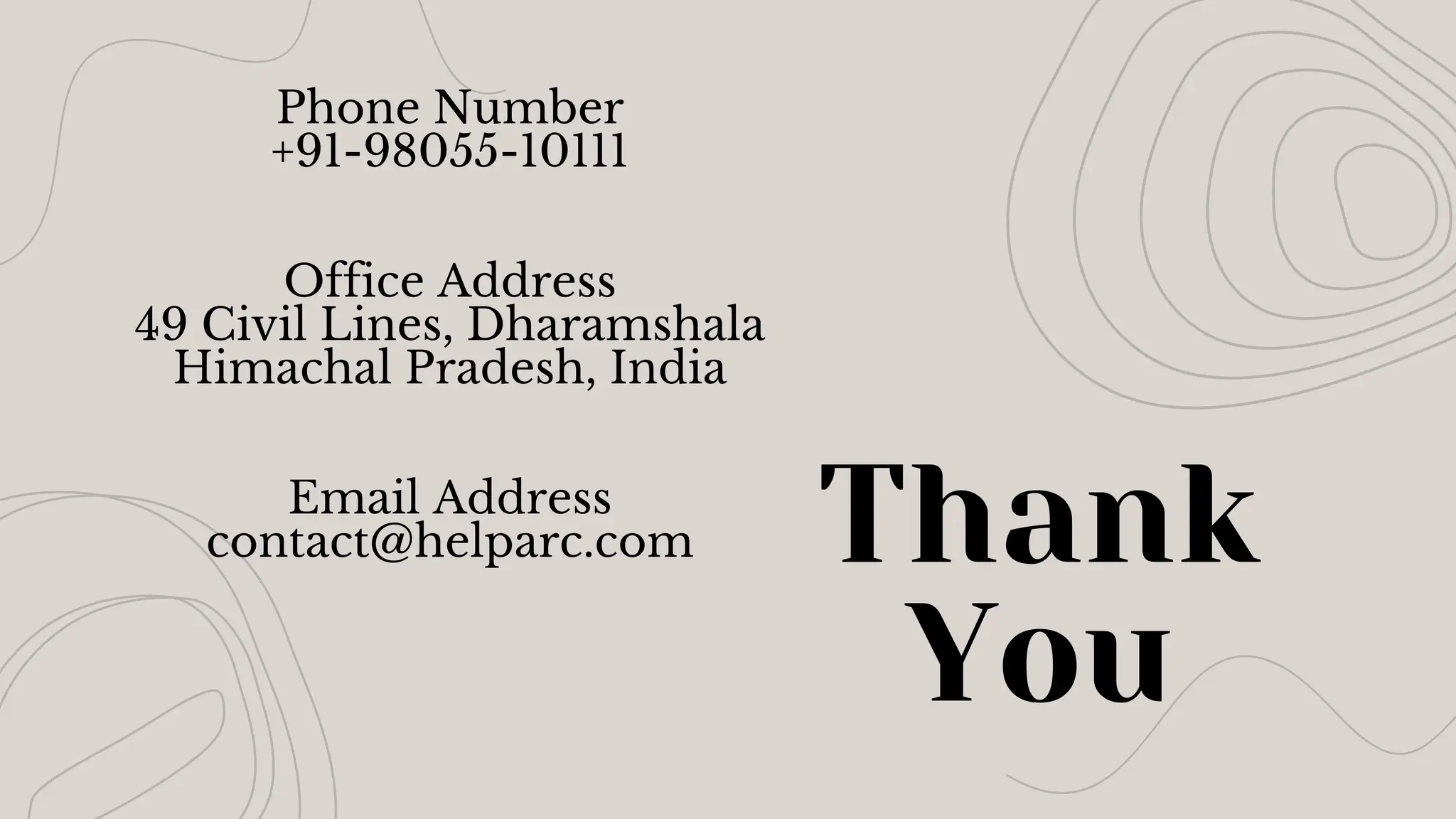 Thank
You
Phone Number
+91-98055-10111
Office Address
49 Civil Lines, Dharamshala
Himachal Pradesh, India
Email Address
contact@helparc.com
 