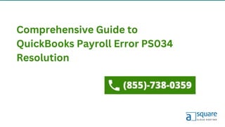 Comprehensive Guide to
QuickBooks Payroll Error PS034
Resolution
 