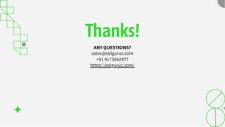 Thanks!
ANY QUESTIONS?
sales@solguruz.com
+91 9173042977
https://solguruz.com/
 