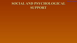 SOCIALAND PSYCHOLOGICALSOCIALAND PSYCHOLOGICAL
SUPPORTSUPPORT
Return to index
 