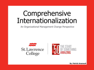 Comprehensive
Internationalization
By: Patrick Arsenault
An Organizational Management Change Perspective
 