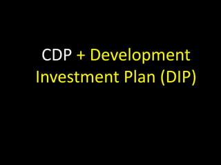 CDP + Development
Investment Plan (DIP)
 