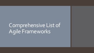 Comprehensive List of
Agile Frameworks
 