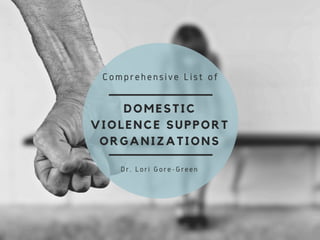 Comprehensive List of Domestic Violence Support Organizations | Dr. Lori Gore-Green