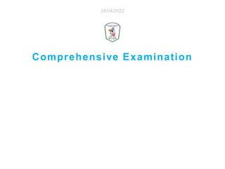 Comprehensive Examination
28/04/2022
 