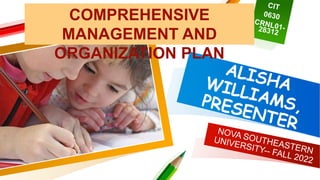COMPREHENSIVE
MANAGEMENT AND
ORGANIZATION PLAN
 