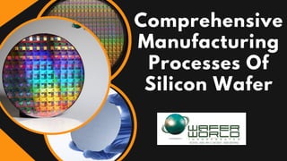 Comprehensive
Manufacturing
Processes Of
Silicon Wafer
 