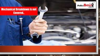 Mechanical Breakdown is not
Covered..
 